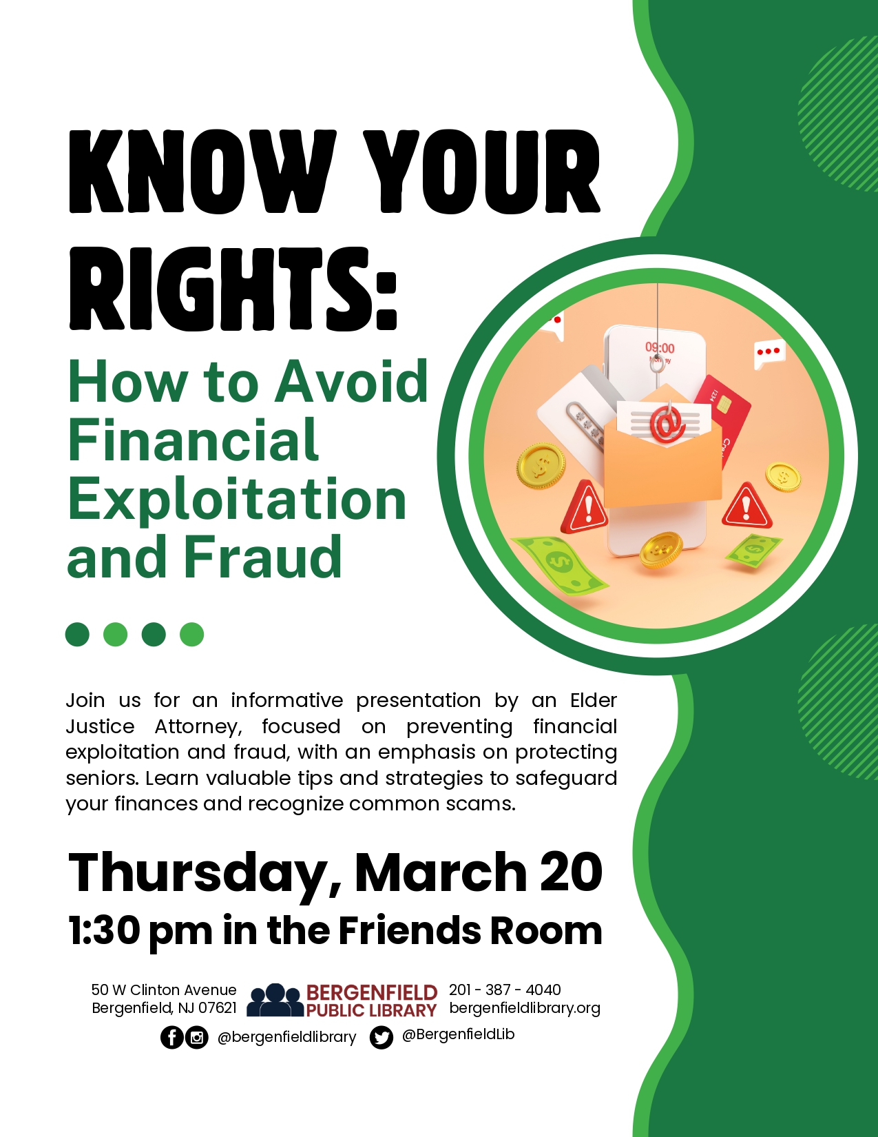 Know Your Rights: How to Avoid Financial Exploitation and Fraud flyer Thursday, March 20th at 1:30pm in the Friends Room