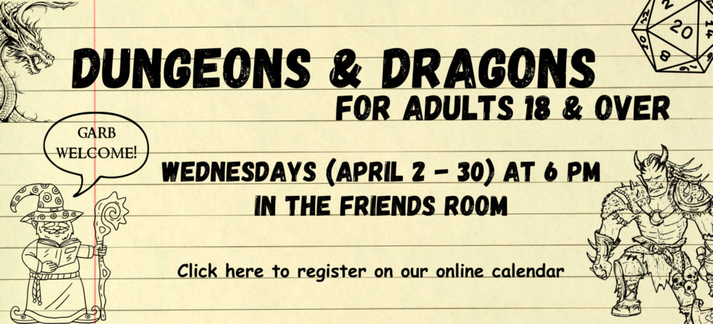 A slider advertising a library program. Background is yellow lined paper. From left to right, a dragon, a D20 die, a wizard, and an ogre sit in each corner. Text reads, "Dungeons & Dragons for adults 18 & over. Wednesdays (April 2-30) at 6pm in the Friend's Room. Click here to register on our online calendar." The wizard has a text bubble that reads, "Garb welcome!"