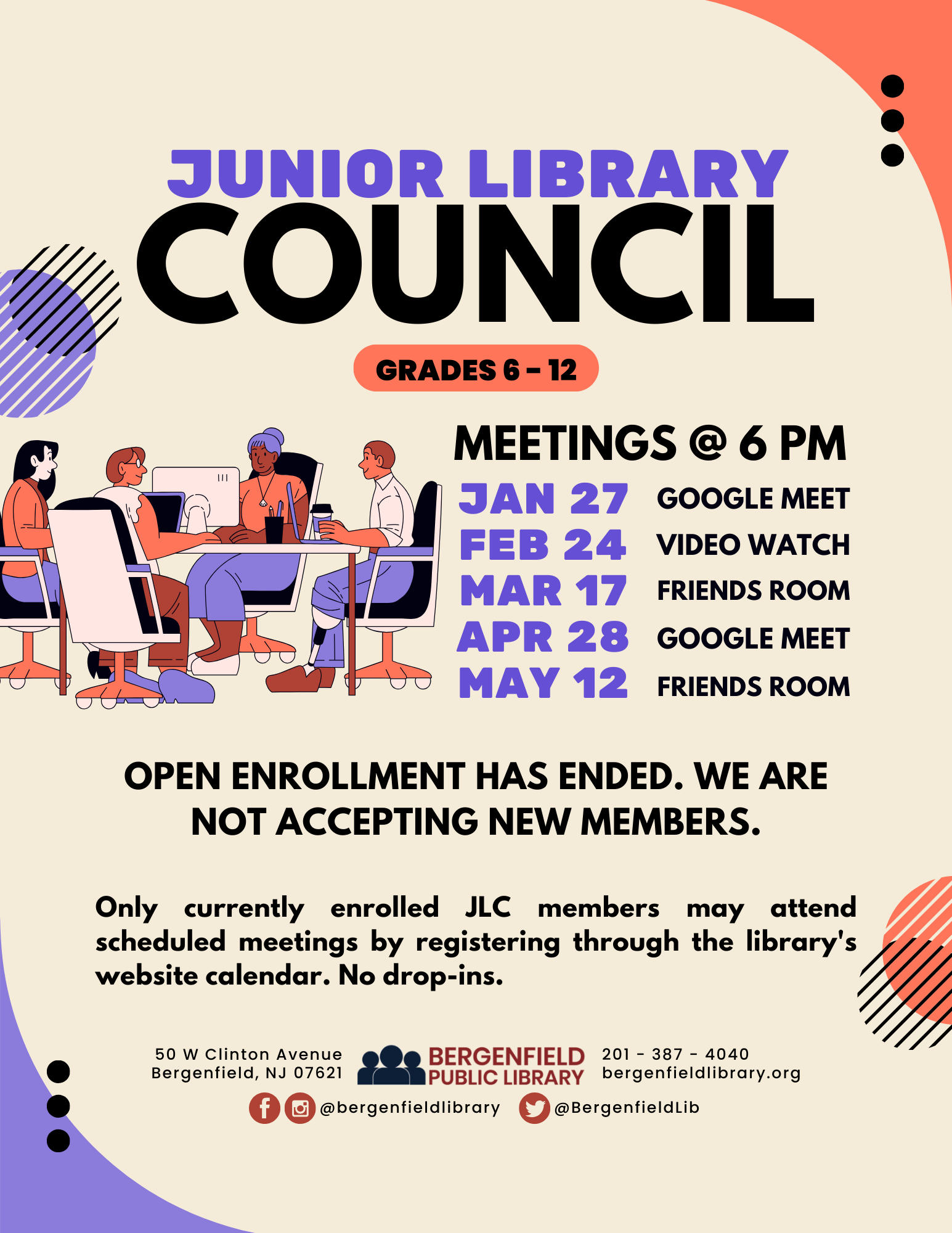 A graphic of four people having a meeting at a table occupies the left part of the flyer. Text reads, "Junior Library Council. Grades 6-12. Meetings @ 6pm. Jan 27 - Google Meet. Feb 24 - Video Watch. Mar 17 - Friends Room. Apr 28 - Google Meet. May 12 - Friends Room. Open enrollment has ended. We are not accepting new members. Only currently enrolled JLC members may attend scheduled meetings by registering through the library's website calendar. No drop-ins. 50 W Clinton Avenue Bergenfield, NJ 07621 201-387-4040 bergenfieldlibrary.org. Facebook and Instagram @bergenfieldlibrary. X @BergenfieldLib."